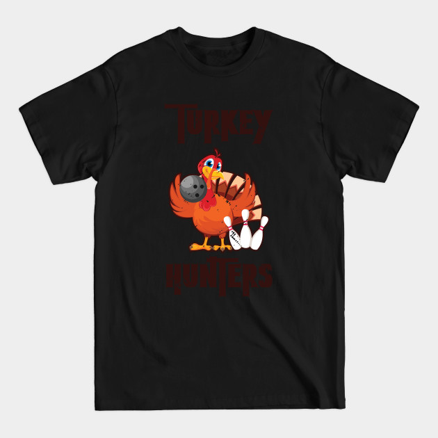 Discover Turkey Hunters Bowler Bowling Thanksgiving - Turkey Hunter - T-Shirt