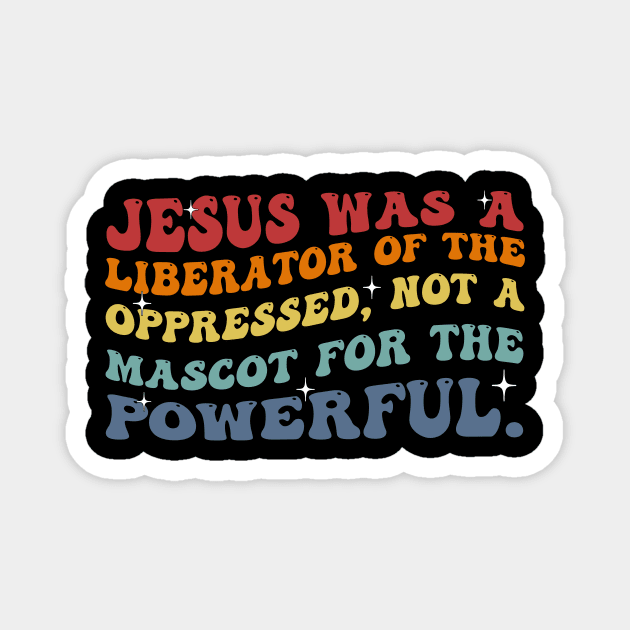 Groovy Jesus Was A Liberator Of The Oppressed Not A Mascot Powerful Magnet by Zimmermanr Liame