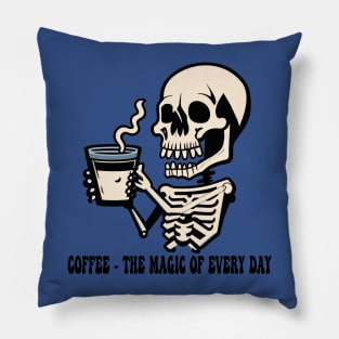 Coffee The Magic Of Every Day Pillow