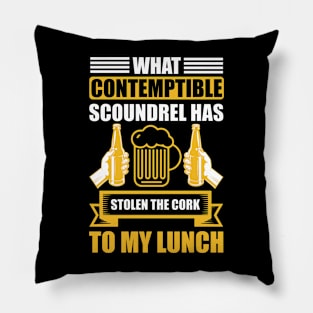 What Contemptible Scoundrel Has Stolen The Cork To My Lunch T Shirt For Women Men Pillow