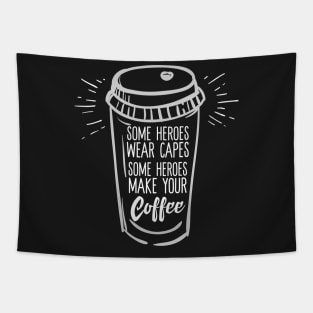 Some Heroes Wear Capes Some People Make Your Coffee Tapestry