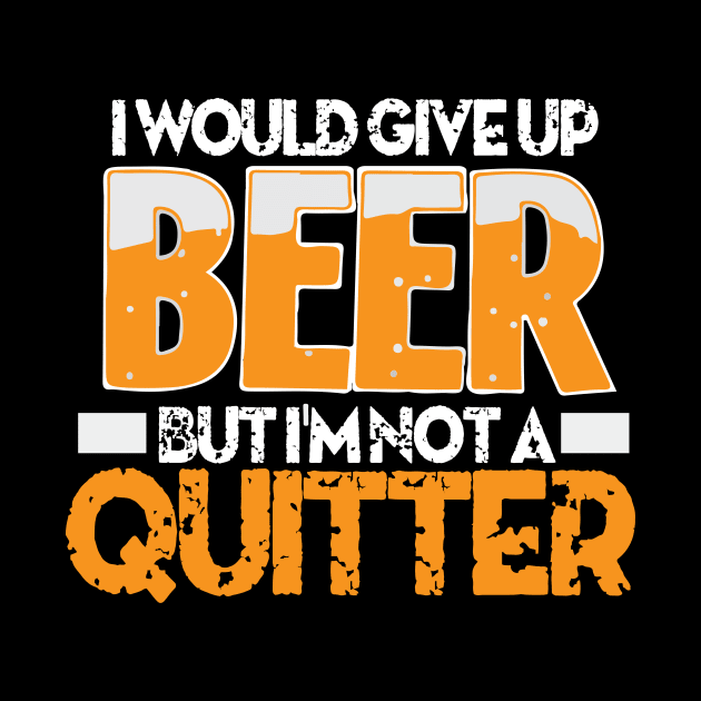 I would give up beer but i'm not a quitter by franzaled