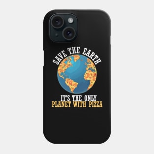 save the earth it's the only planet with pizza Phone Case