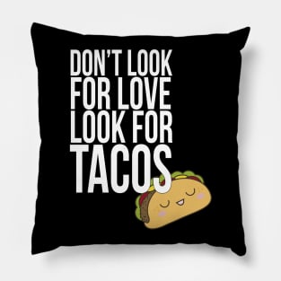 Don't look for love look for tacos Pillow