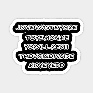 JONE WASTE YORE TOYE MONME YORALL REDIII THE VOICE INSIDE MOYE YEDD Magnet