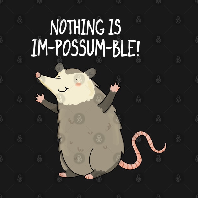 Nothing Is Impossumble Cute Positive Possum Pun by punnybone