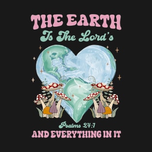 The Earth Is The Lord's And Everything In It Christian Earth T-Shirt