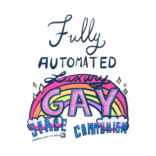 Fully Automated Luxury Gay Space Communism T-Shirt