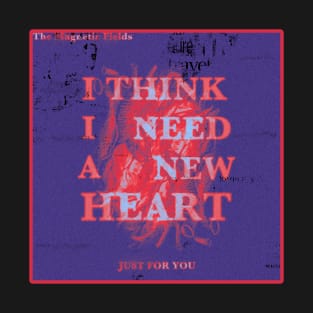 I Think I Need a New Heart V1 T-Shirt