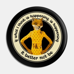 Fantastic Mr Fox - Felicity - Better Not Be Pin