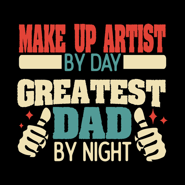 Make Up Artist by day, greatest dad by night by Anfrato