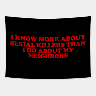 I know more about Serial killers than my neighbors shirt, True Crime TShirt, Crime Show Y2k Tapestry