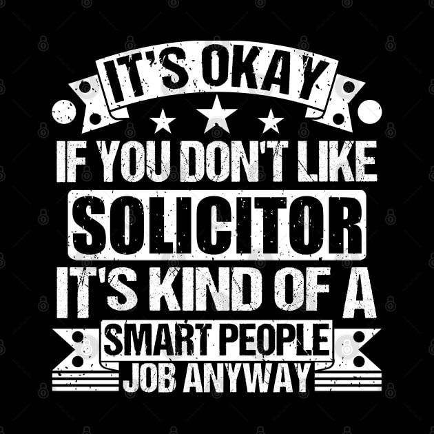 Solicitor lover It's Okay If You Don't Like Solicitor It's Kind Of A Smart People job Anyway by Benzii-shop 