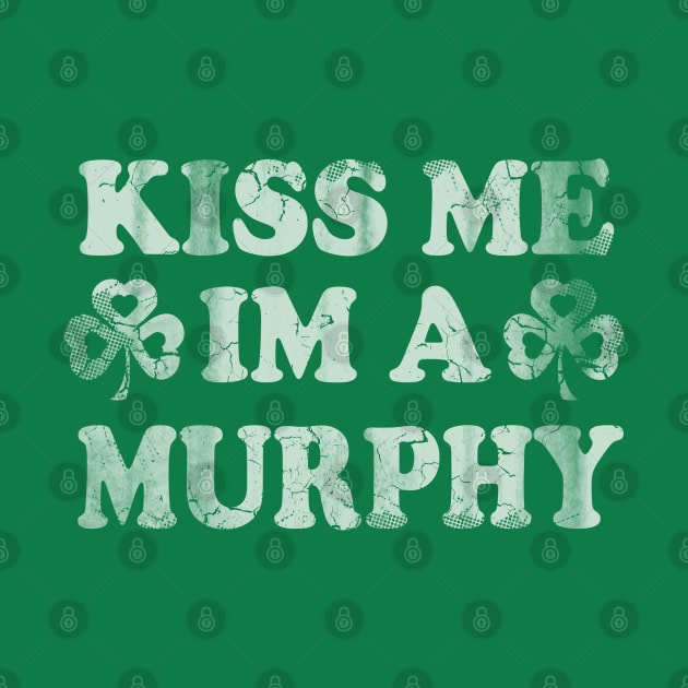 Kiss Me I'm A Murphy Irish Family St Patricks Day by E