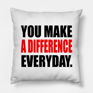 You Make A Difference Everyday - inspire Pillow