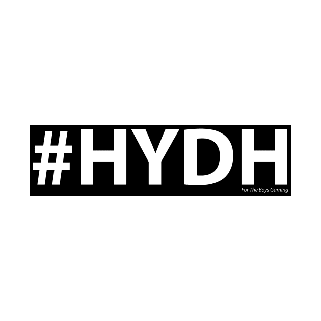 HYDH by ForTheBoysGaming