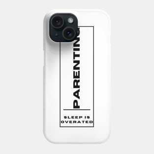 Parenting - sleep is overated Phone Case