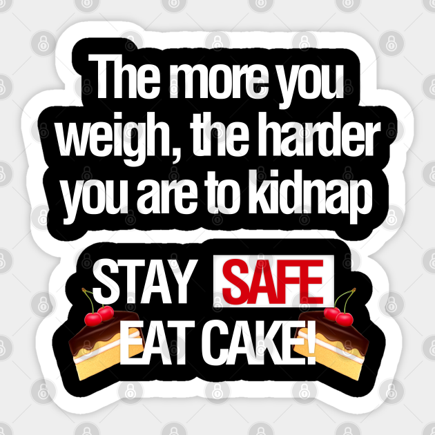 Funny Stay Safe Eat Cake Joke - Funny Quote - Sticker | TeePublic Funny Stay Safe Eat Cake Joke - Funny Quote - Sticker | TeePublic