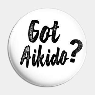 Aikido - Got Aikido? Pin