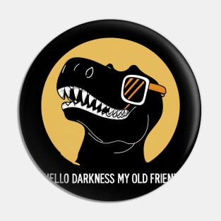 Hello Darkness My Old Friend - Cool T-Rex Pin