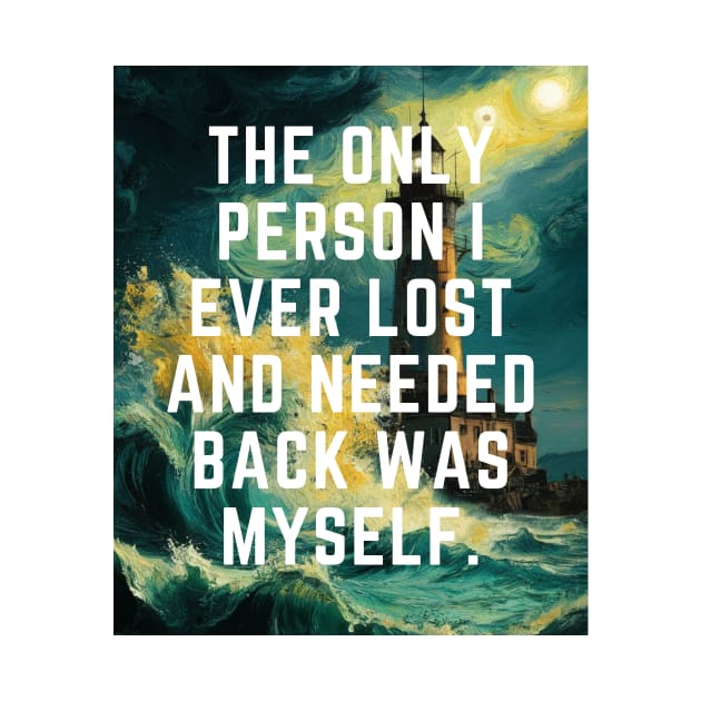 The Only Person I ever Lost And Needed Back Was Myself. by PERODOO