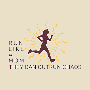 Run Like a Mom - They Can Outrun Chaos T-Shirt