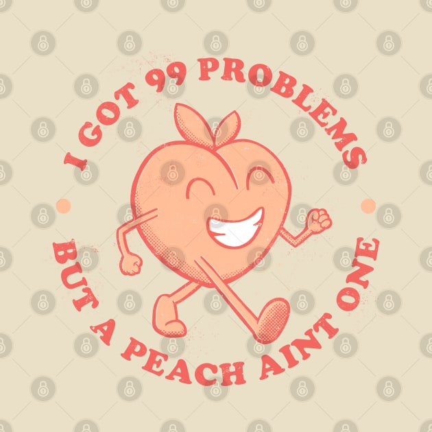 I got 99 Problems but a peach aint one by monkeysoup