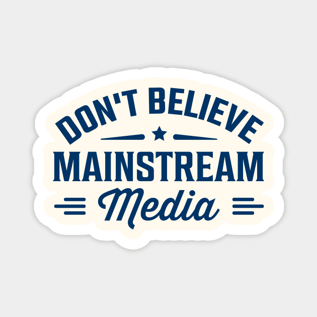 Don't believe mainstream media Magnet by TheDesignDepot