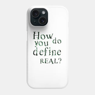 How do you define real? Phone Case