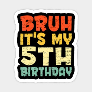 Bruh Its My 5Th Birthday Son Boy 5 Year Old Birthday Magnet