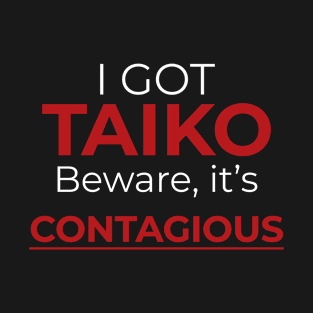 Funny I Got Taiko Beware It's Contagious T-Shirt