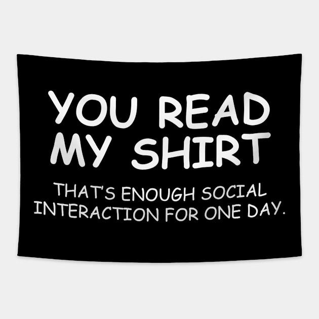 You Read My Shirt That's Enough Social Interaction For One Day Tapestry by outdoorlover