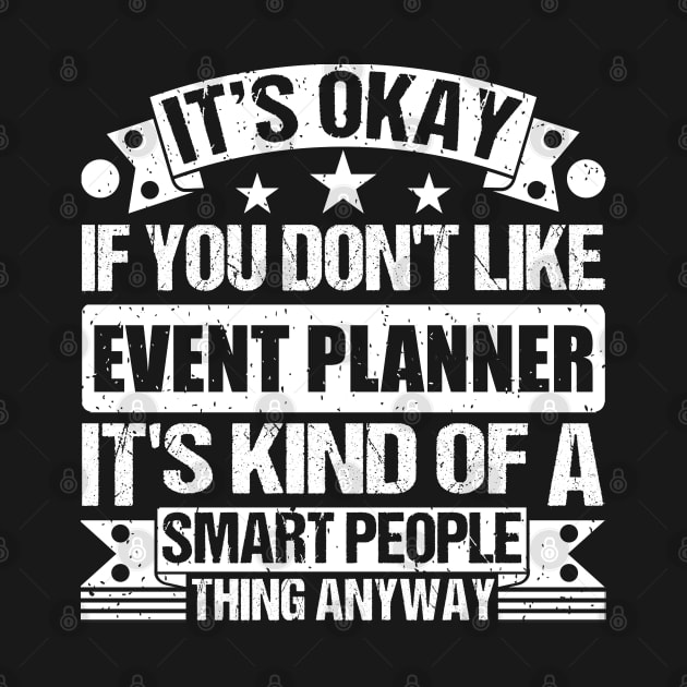 It's Okay If You Don't Like Event Planner It's Kind Of A Smart People Thing Anyway Event Planner Lover by Benzii-shop 