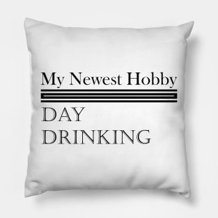 My Newest Hobby Day Drinking Humorous Minimal Typography Black Pillow