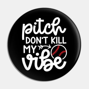 Pitch Don’t Kill My Vibe Baseball Softball Cute Funny Pin