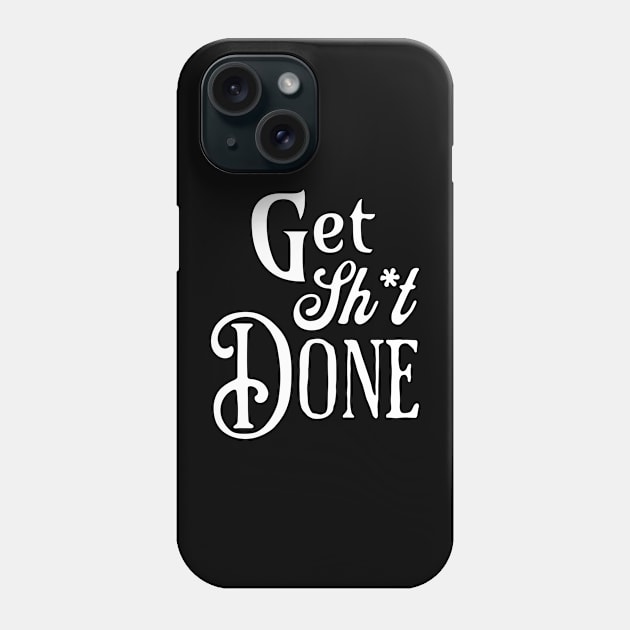 Get Shit Done Fancy Text Phone Case by little osaka shop