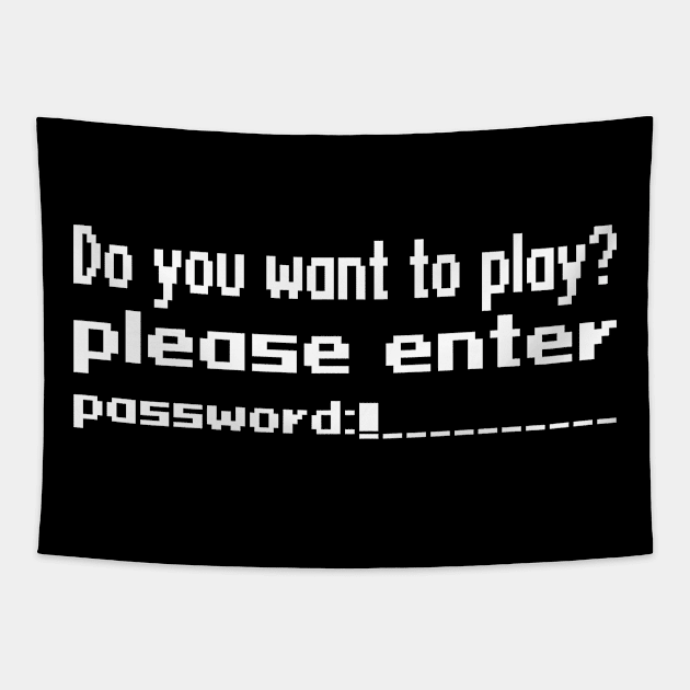 Do you want to play? Please enter password Tapestry by WolfGang mmxx