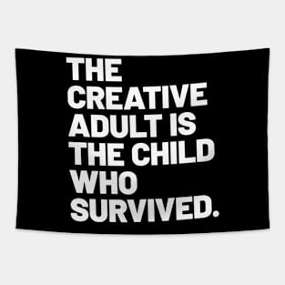 THE CREATIVE ADULT IS THE CHILD WHO SURVIVED Tapestry