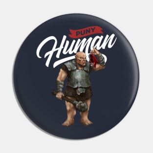 Puny Human! Pin