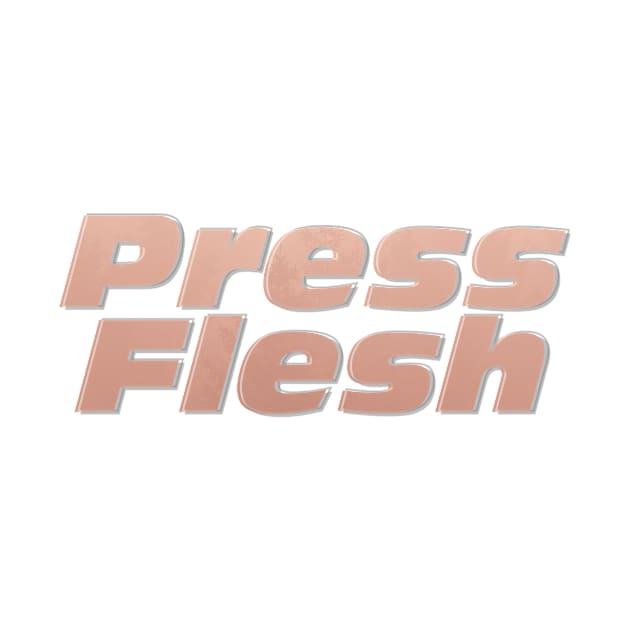 Press Flesh by afternoontees