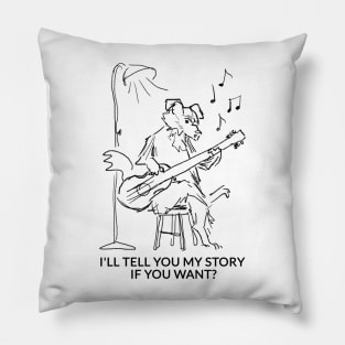 I'll tell you my story if you want? Pillow