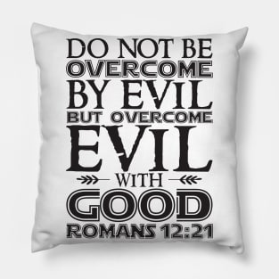 Romans 12:21 Overcome Evil With Good Pillow