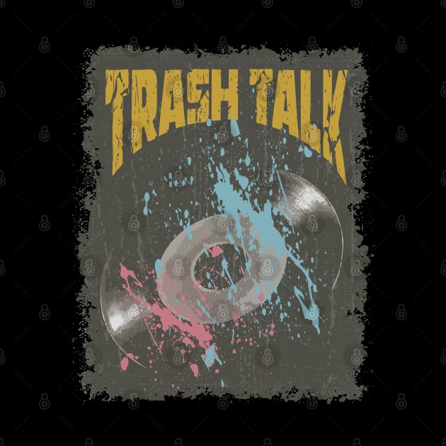 Trash Talk Vintage Vynil by K.P.L.D.S.G.N