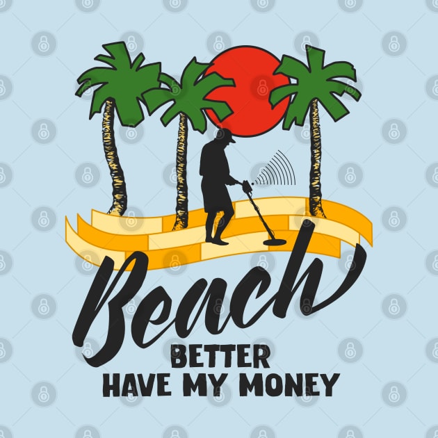 Beach Better Have My Money by darklordpug