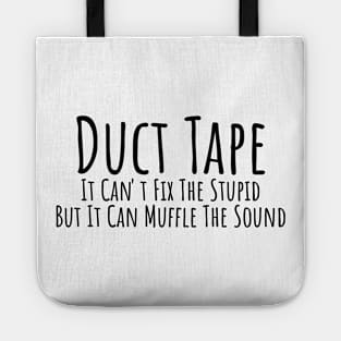 Duct Tape it can't fix stupid but it can muffle the sound witty T-shirt Tote