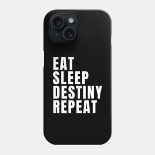 Eat Sleep Destiny Repeat Phone Case