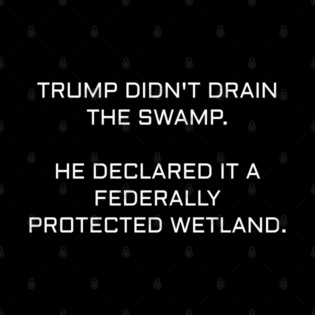 Trump Didn't Drain The Swamp. by Muzehack