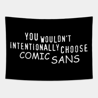 You Wouldn't Intentionally Choose Comic Sans Tapestry