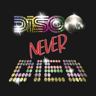 Disco Never Died - Mirror Ball and Dance Floor Theme Text Design T-Shirt