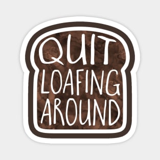 Quit LOAFING around pun Magnet